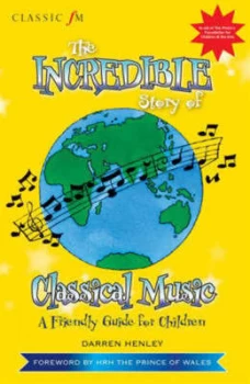 Image of Classic Fm the Incredible Story of Classical Music for Children by Darren Henley Paperback