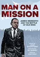 Image of man on a mission james meredith and the battle of ole miss