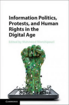 Image of Information Politics Protests and Human Rights in the Digital Age by Mahmood Monshipouri Hardback