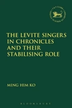 Image of The Levite Singers in Chronicles and Their Stabilizing Role by Ming Him Ko Hardback