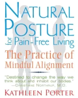 Image of natural posture for pain free living the practice of mindful alignment