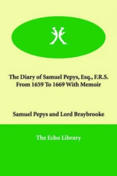 Image of The Diary of Samuel Pepys Esq. F.R.S. from 1659 to 1669 with Memoir by Samuel Pepys Paperback