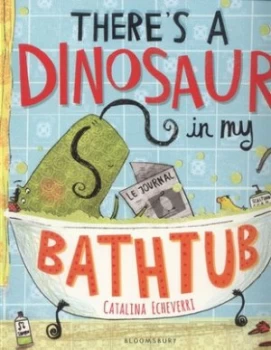 Image of Theres a Dinosaur in My Bathtub by Catalina Echeverri Paperback