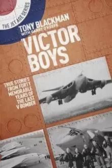 Image of Victor Boys : True Stories from Forty Memorable Years of the Last V Bomber