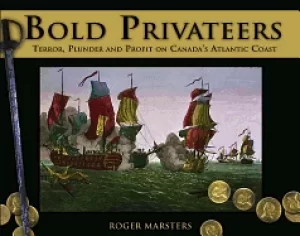 Image of bold privateers terror plunder and profit on canadas atlantic coast