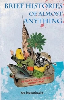 Image of Brief Histories of Almost Anything by New Internationalist Book