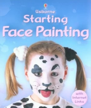 Image of Starting Face Painting by Fiona Watt and Caro Childs and Kevin Lyle and Ray Moller and Howard Allman Paperback