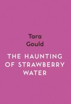 Image of The haunting of Strawberry water by Tara Gould