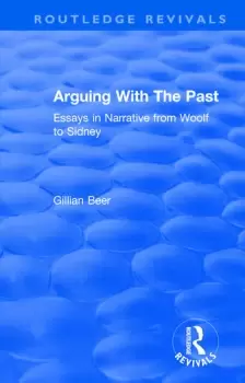 Image of Routledge Revivals: Arguing With The Past (1989)Essays in Narrative from Woolf to Sidney