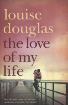 Image of The Love of My Life by Louise Douglas Paperback