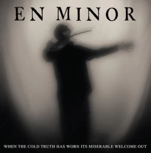 Image of When the Cold Truth Has Worn Its Miserable Welcome Out by En Minor CD Album