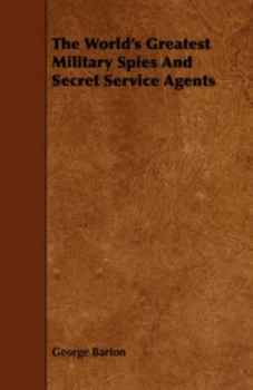 Image of Worlds Greatest Military Spies and Secret Service Agents by George Barton Paperback