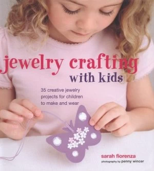 Image of Jewelry Crafting with Kids by Sarah Fiorenza and Penny Wincer Hardback