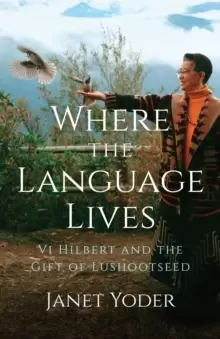 Image of Where the Language Lives : Vi Hilbert and the Gift of Lushootseed