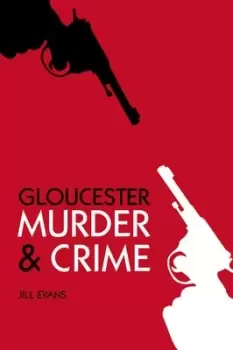 Image of Gloucester murder & crime by Jill Evans
