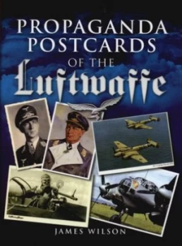 Image of Propaganda Postcards of the Luftwaffe by James Wilson Hardback