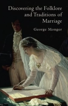 Image of Discovering the Folklore and Traditions of Marriage by George Monger Paperback