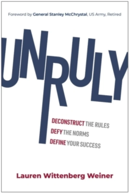 Image of Unruly : Deconstruct the Rules, Defy the Norms, and Define Your Success Hardback