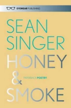 Image of Honey and Smoke by Sean Singer Hardback