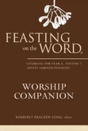 Image of feasting on the word worship companion liturgies for year a volume 1 long k