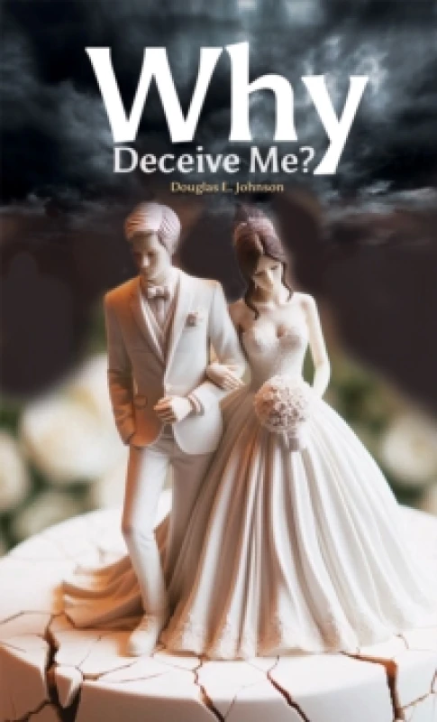 Image of Why Deceive Me?. Hardback. By Douglas E Johnson Books