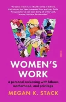 Image of Womens Work : a personal reckoning with labour, motherhood, and privilege