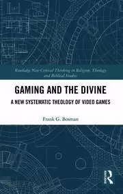 Image of Gaming and the Divine A New Systematic Theology of Video Games