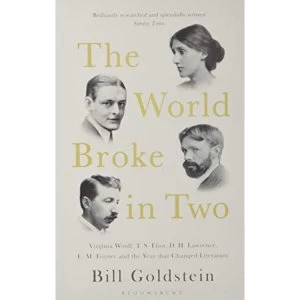 Image of The World Broke in Two Virginia Woolf, T. S. Eliot, D. H. Lawrence, E. M. Forster and the Year that Changed Literature...