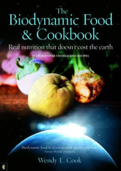 Image of The Biodynamic Food & Cookbook by Wendy E Cook