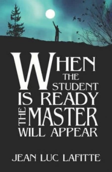 Image of When the Student Is Ready the Master Will Appear by Jean Luc Lafitte Paperback