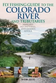 Image of Fly Fishing Guide to the Colorado River and Tributaries : Hatches, Fly Patterns, and Guide's Advice