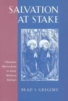 Image of Salvation at Stake : Christian Martyrdom in Early Modern Europe