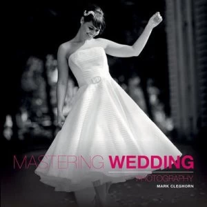 Image of Mastering wedding photography by Mark Cleghorn