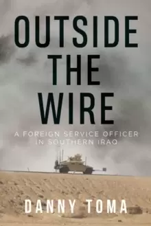 Image of Outside the Wire : A Foreign Service Officer in Southern Iraq