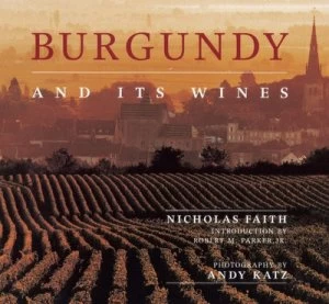 Image of Burgundy and Its Wines by Nicholas Faith and Andy Katz Hardback