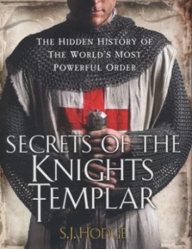 Image of Secrets of the Knights Templar by S.J. Hodge Hardback