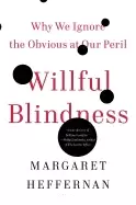Image of willful blindness why we ignore the obvious at our peril