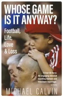 Image of Whose Game Is It Anyway? Football, Life, Love & Loss