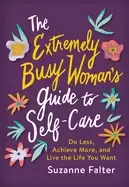 Image of extremely busy womans guide to self care do less achieve more and live the