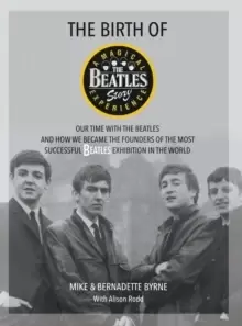 Image of The Birth of The Beatles Story : Our Time with The Beatles and How We Became the Founders of the Most Successful Beatles Exhibition in the World