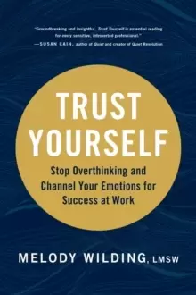 Image of Trust Yourself : Stop Overthinking and Channel Your Emotions for Success at Work