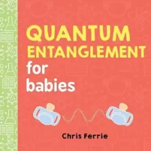 Image of Quantum Entanglement for Babies by Chris Ferrie