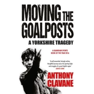 Image of Moving The Goalposts : A Yorkshire Tragedy