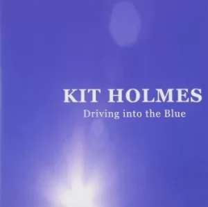 image of Driving Into the Blue by Kit Holmes CD Album