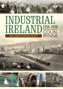 Image of Industrial Ireland 1750-1930 by Colin Rynne Book