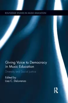 Image of Giving Voice to Democracy in Music Education Diversity and Social Justice in the Classroom
