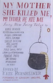 Image of My Mother She Killed Me My Father He Ate Me by Kate Bernheimer Paperback