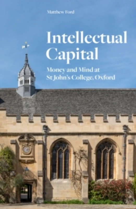 Image of Intellectual Capital : Money and Mind at St John's College, Oxford Hardback