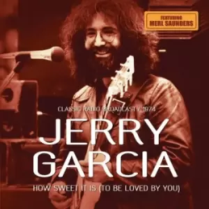 image of How Sweet It Is To Be Loved By You Classic Radio Broadcast 1974 by Jerry Garcia CD Album