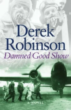 Image of Damned Good Show by Derek Robinson Hardback
